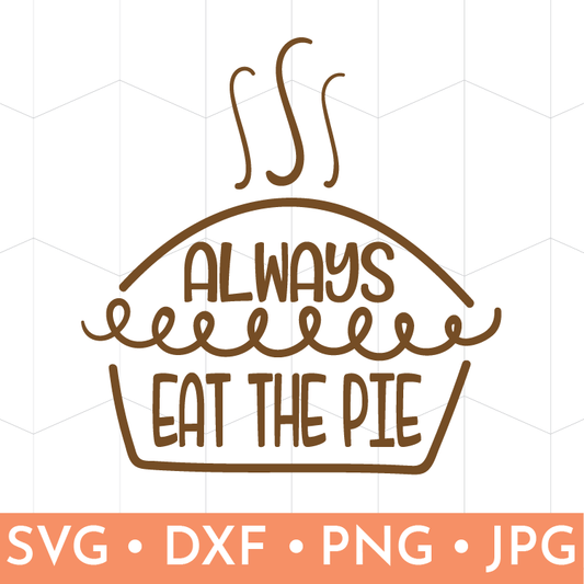 Always Eat the Pie