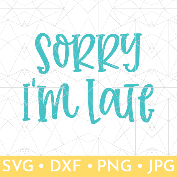 Sorry I'm Late