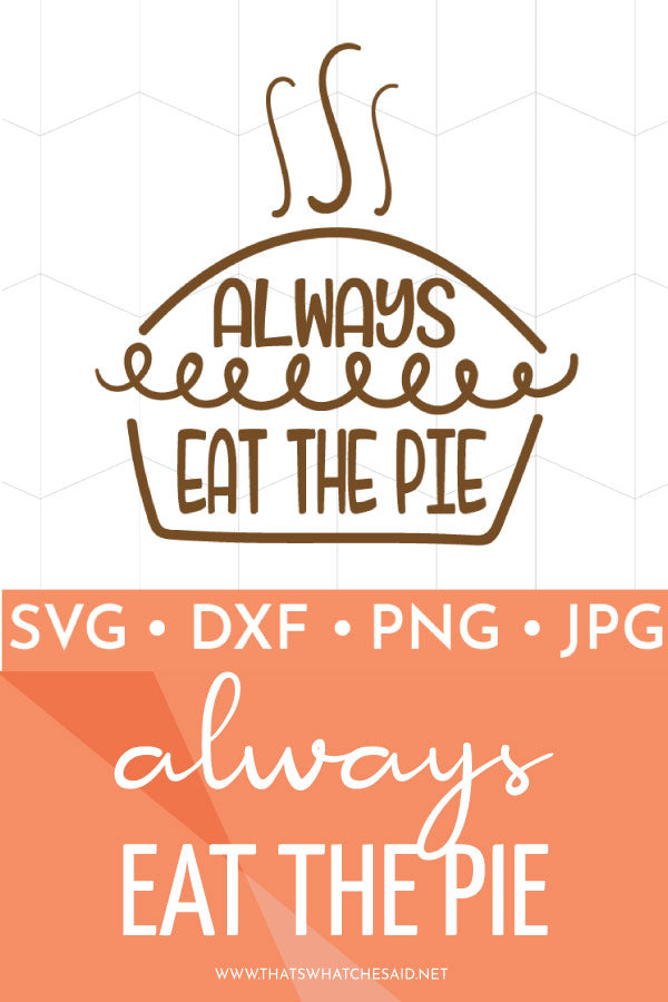 Always Eat the Pie