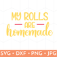 My Rolls are Homemade